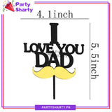 I Love You Dad With Moustache Acrylic Cake Topper For Fathers Day or Birthday Party Celebration and Decoration